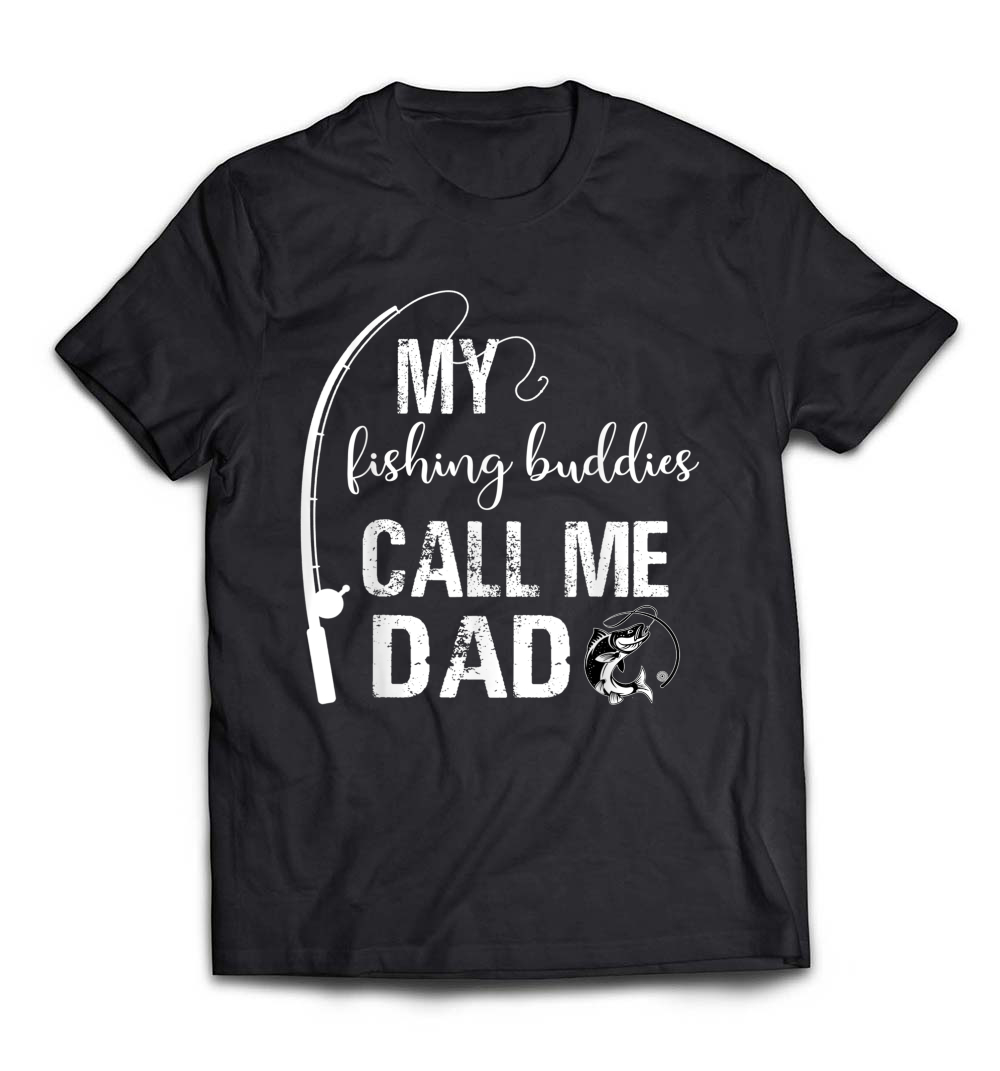 My Fishing Buddies Call Me Dad Shirt: A Heartfelt Tribute for Fishing Dads